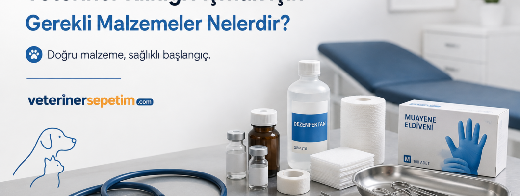 Veteriner Kliniği Açmak İçin Gerekli Malzemeler Nelerdir?